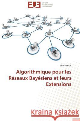 Algorithmique Pour Les Réseaux Bayésiens Et Leurs Extensions Smail-L 9783841798916 Editions Universitaires Europeennes - książka