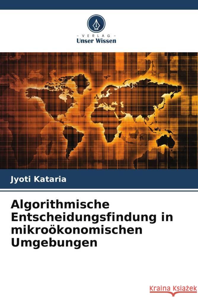 Algorithmische Entscheidungsfindung in mikro?konomischen Umgebungen Jyoti Kataria 9786207437863 Verlag Unser Wissen - książka