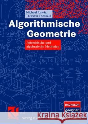 Algorithmische Geometrie: Polyedrische Und Algebraische Methoden Joswig, Michael 9783834802811 Vieweg+Teubner - książka