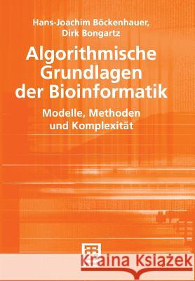 Algorithmische Grundlagen Der Bioinformatik: Modelle, Methoden Und Komplexität Böckenhauer, Hans-Joachim 9783519003984 Vieweg+Teubner - książka