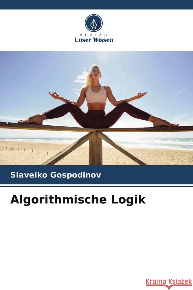 Algorithmische Logik Slaveiko Gospodinov 9786208278328 Verlag Unser Wissen - książka
