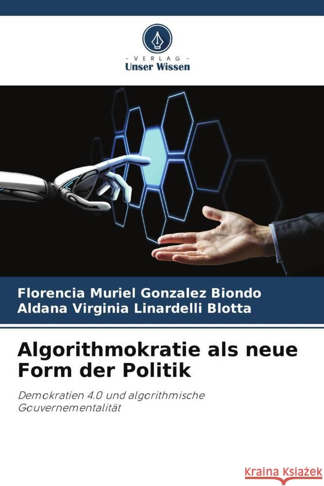 Algorithmokratie als neue Form der Politik Gonzalez Biondo, Florencia Muriel, Linardelli Blotta, Aldana Virginia 9786205114544 Verlag Unser Wissen - książka