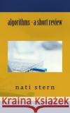 algorithms - a short review Stern, Nati 9781545007297 Createspace Independent Publishing Platform