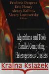 Algorithms & Tools for Parallel Computing on Heterogeneous Clusters Frédéric Desprez, Eric Fleury, Alexey Kalinov, Alexey Lastovetsky 9781600210495 Nova Science Publishers Inc