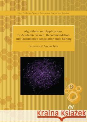 Algorithms and Applications for Academic Search, Recommendation and Quantitative Association Rule Mining Emmanouil Amolochitis 9788793609648 River Publishers - książka