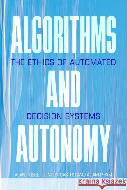 Algorithms and Autonomy: The Ethics of Automated Decision Systems Alan Rubel Clinton Castro Adam Pham 9781108795395 Cambridge University Press - książka