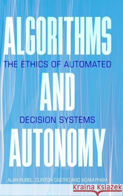 Algorithms and Autonomy: The Ethics of Automated Decision Systems Alan Rubel Clinton Castro Adam Pham 9781108841818 Cambridge University Press - książka