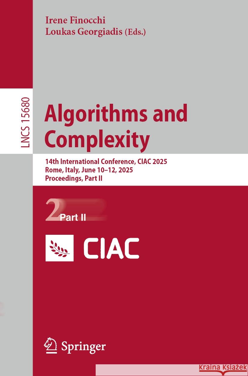 Algorithms and Complexity: 14th International Conference, Ciac 2025, Rome, Italy, June 10-12, 2025, Proceedings, Part II Irene Finocchi Loukas Georgiadis 9783031929342 Springer - książka