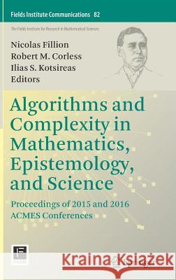 Algorithms and Complexity in Mathematics, Epistemology, and Science: Proceedings of 2015 and 2016 Acmes Conferences Fillion, Nicolas 9781493990504 Springer - książka