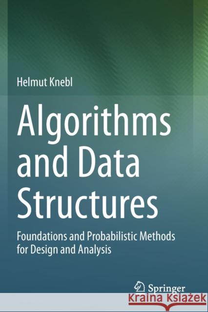 Algorithms and Data Structures: Foundations and Probabilistic Methods for Design and Analysis Knebl, Helmut 9783030597603 Springer International Publishing - książka