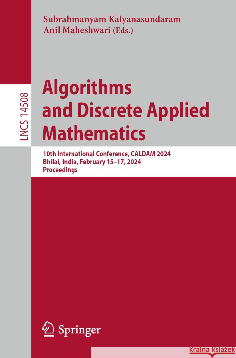 Algorithms and Discrete Applied Mathematics: 10th International Conference, Caldam 2024, Bhilai, India, February 15-17, 2024, Proceedings Subrahmanyam Kalyanasundaram Anil Maheshwari 9783031522123 Springer - książka