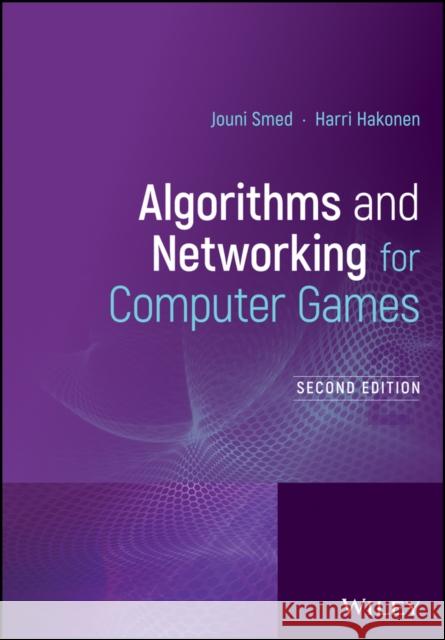 Algorithms and Networking for Computer Games Smed, Jouni; Hakonen, Harri 9781119259763 John Wiley & Sons - książka