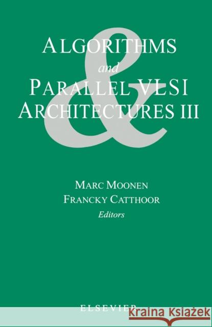 Algorithms and Parallel VLSI Architectures III M. Moonen F. Catthoor Moonen 9780444821065 Elsevier Science - książka