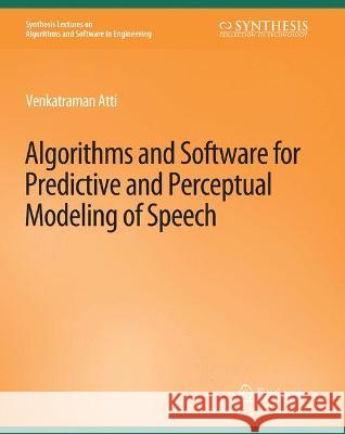 Algorithms and Software for Predictive and Perceptual Modeling of Speech Venkatraman Atti   9783031003882 Springer International Publishing AG - książka