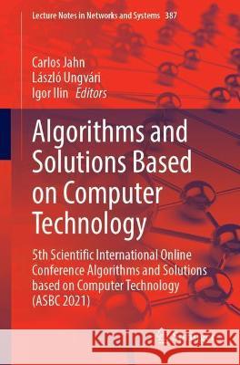 Algorithms and Solutions Based on Computer Technology: 5th Scientific International Online Conference Algorithms and Solutions Based on Computer Techn Jahn, Carlos 9783030938710 Springer International Publishing - książka