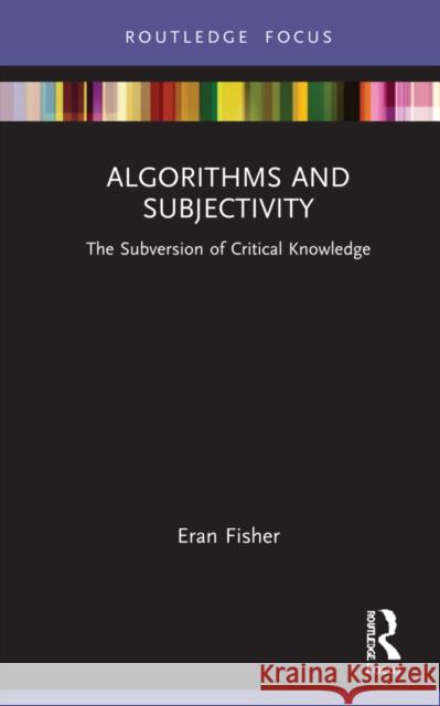 Algorithms and Subjectivity: The Subversion of Critical Knowledge Eran Fisher 9781032051949 Routledge - książka