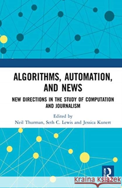Algorithms, Automation, and News: New Directions in the Study of Computation and Journalism Thurman, Neil 9780367567521 Routledge - książka