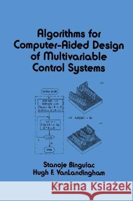 Algorithms for Computer-Aided Design of Multivariable Control Systems Stanoje Bingulac S. Bingulac Bingulac Bingulac 9780824789138 CRC - książka