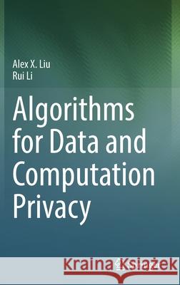 Algorithms for Data and Computation Privacy Alex X. Liu Rui Li 9783030588953 Springer - książka