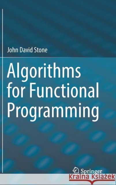 Algorithms for Functional Programming John David Stone 9783662579688 Springer - książka