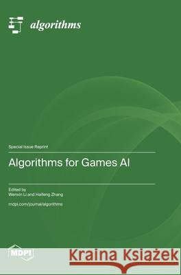 Algorithms for Games AI Wenxin Li Haifeng Zhang 9783725849017 Mdpi AG - książka