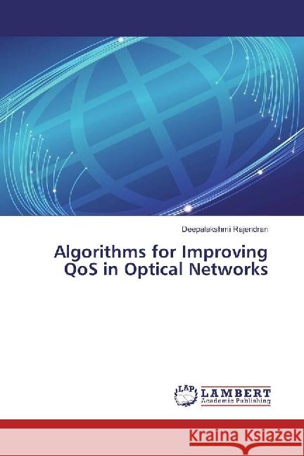 Algorithms for Improving QoS in Optical Networks Rajendran, Deepalakshmi 9783330348578 LAP Lambert Academic Publishing - książka