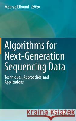 Algorithms for Next-Generation Sequencing Data: Techniques, Approaches, and Applications Elloumi, Mourad 9783319598246 Springer - książka
