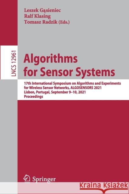 Algorithms for Sensor Systems: 17th International Symposium on Algorithms and Experiments for Wireless Sensor Networks, Algosensors 2021, Lisbon, Por Gąsieniec, Leszek 9783030892395 Springer International Publishing - książka