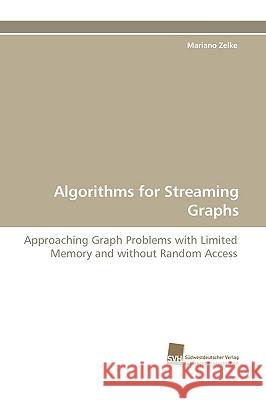 Algorithms for Streaming Graphs Mariano Zelke 9783838108063 Sudwestdeutscher Verlag Fur Hochschulschrifte - książka