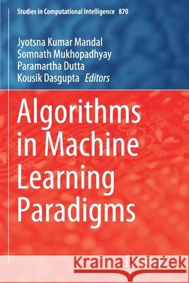 Algorithms in Machine Learning Paradigms Jyotsna Kumar Mandal Somnath Mukhopadhyay Paramartha Dutta 9789811510434 Springer - książka