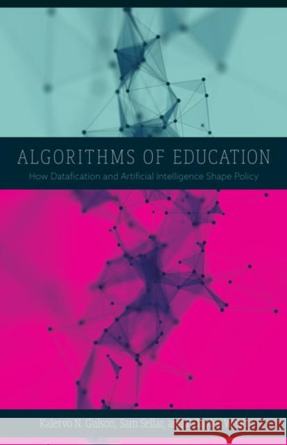 Algorithms of Education: How Datafication and Artificial Intelligence Shape Policy Kalervo N. Gulson Sam Sellar P. Taylor Webb 9781517910242 University of Minnesota Press - książka