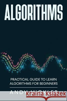 Algorithms: Practical Guide to Learn Algorithms For Beginners Andy Vickler   9781955786461 Ladoo Publishing LLC - książka