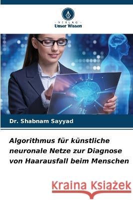 Algorithmus f?r k?nstliche neuronale Netze zur Diagnose von Haarausfall beim Menschen Shabnam Sayyad 9786205686423 Verlag Unser Wissen - książka