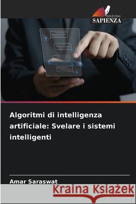 Algoritmi di intelligenza artificiale: Svelare i sistemi intelligenti Amar Saraswat 9786207578160 Edizioni Sapienza - książka