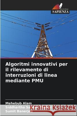 Algoritmi innovativi per il rilevamento di interruzioni di linea mediante PMU Mehebub Alam Siddhartha Sankar Thakur Sumit Banerjee 9786205953570 Edizioni Sapienza - książka