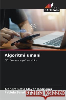 Algoritmi umani Mayen Rodríguez, Alondra Sofía, Lanuza Paz, Fabiola Sarai 9786209552090 Edizioni Sapienza - książka