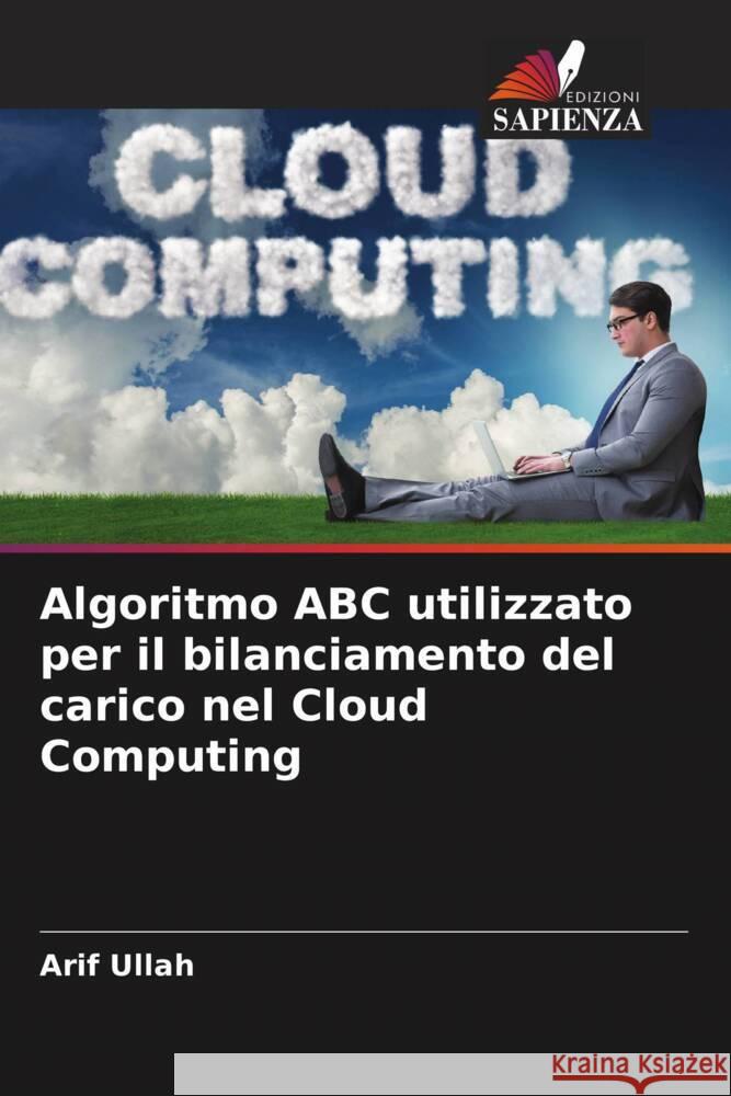 Algoritmo ABC utilizzato per il bilanciamento del carico nel Cloud Computing Ullah, Arif 9786205034095 Edizioni Sapienza - książka