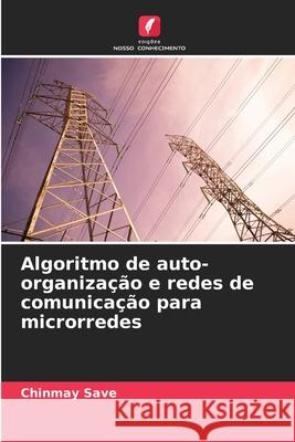 Algoritmo de auto-organiza??o e redes de comunica??o para microrredes Chinmay Save 9786207523948 Edicoes Nosso Conhecimento - książka