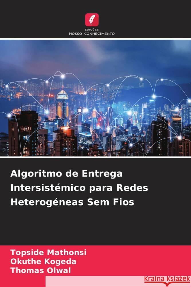 Algoritmo de Entrega Intersistémico para Redes Heterogéneas Sem Fios Mathonsi, Topside, Kogeda, Okuthe, Olwal, Thomas 9786205126981 Edições Nosso Conhecimento - książka