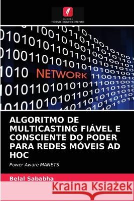 ALGORITMO DE MULTICASTING FIÁVEL E CONSCIENTE DO PODER PARA REDES MÓVEIS AD HOC Sababha, Belal 9786202937559 Edicoes Nosso Conhecimento - książka