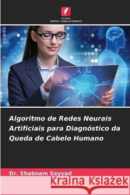 Algoritmo de Redes Neurais Artificiais para Diagn?stico da Queda de Cabelo Humano Shabnam Sayyad 9786205686614 Edicoes Nosso Conhecimento - książka