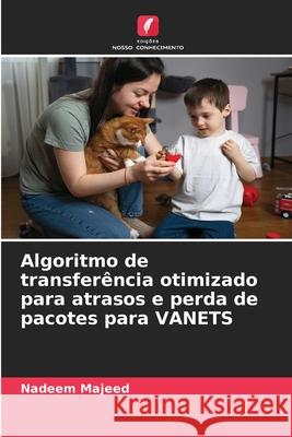 Algoritmo de transferência otimizado para atrasos e perda de pacotes para VANETS Majeed, Nadeem 9786208981037 Edições Nosso Conhecimento - książka