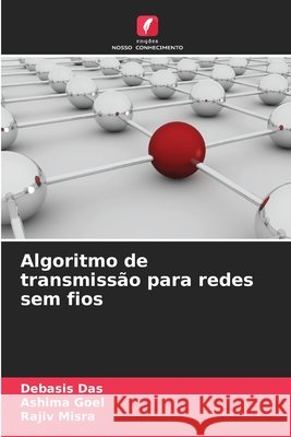 Algoritmo de transmissão para redes sem fios Das, Debasis, Goel, Ashima, Misra, Rajiv 9786209539770 Edições Nosso Conhecimento - książka