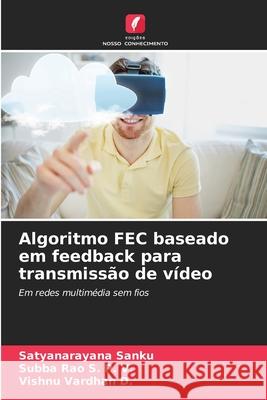 Algoritmo FEC baseado em feedback para transmissão de vídeo Sanku, Satyanarayana, S. P. V., Subba Rao, D., Vishnu Vardhan 9786208834227 Edições Nosso Conhecimento - książka
