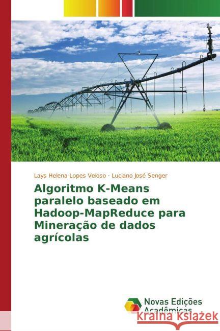 Algoritmo K-Means paralelo baseado em Hadoop-MapReduce para Mineração de dados agrícolas Lopes Veloso, Lays Helena; Senger, Luciano José 9783841723536 Novas Edicioes Academicas - książka