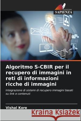 Algoritmo S-CBIR per il recupero di immagini in reti di informazioni ricche di immagini Kore, Vishal 9786209442759 Edizioni Sapienza - książka