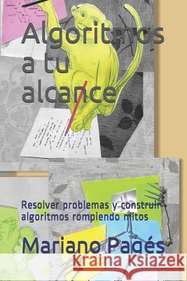 Algoritmos a tu alcance: Resolver problemas y construir algoritmos rompiendo mitos Pagés, Mariano 9781520946177 Independently Published - książka