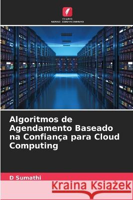 Algoritmos de Agendamento Baseado na Confiança para Cloud Computing D Sumathi 9786205346433 Edicoes Nosso Conhecimento - książka