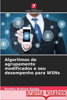 Algoritmos de agrupamento modificados e seu desempenho para WSNs Brahma Reddy, Bonthu 9786208919771 Edições Nosso Conhecimento - książka