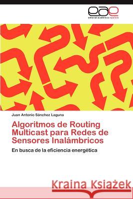 Algoritmos de Routing Multicast para Redes de Sensores Inalámbricos Sánchez Laguna Juan Antonio 9783846563342 Editorial Acad Mica Espa Ola - książka
